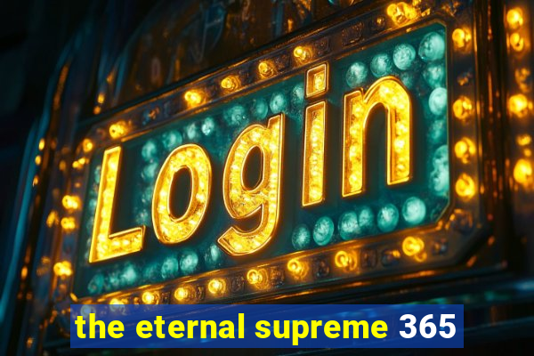 the eternal supreme 365